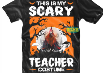 Halloween t shirt design, This Is My Scary Teacher Costume Svg, Halloween, Spooky horror Svg, Halloween Svg, Halloween horror Svg, Witch scary Svg, Witches Svg, Pumpkin Svg