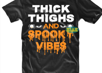 Halloween t shirt design, Thick Thighs and Spooky Vibes Svg, Halloween, Spooky horror Svg, Halloween Svg, Halloween horror Svg, Witch scary Svg, Witches Svg, Pumpkin Svg