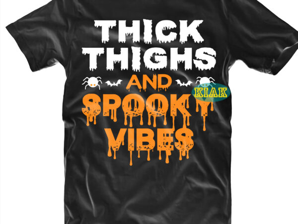 Halloween t shirt design, thick thighs and spooky vibes svg, halloween, spooky horror svg, halloween svg, halloween horror svg, witch scary svg, witches svg, pumpkin svg