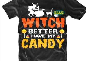 Halloween t shirt design, Witch Better Have My Candy Svg, Spooky horror Svg, Halloween Svg, Halloween horror Svg, Witch scary Svg, Witches Svg, Pumpkin Svg