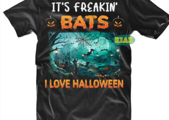 It’s Freakin’ Bats, I love Halloween, Halloween t shirt design, Horror and Scary halloween, Spooky horror Svg, Halloween Svg, Halloween horror Svg, Witch scary Svg, Witches Svg, Pumpkin Svg