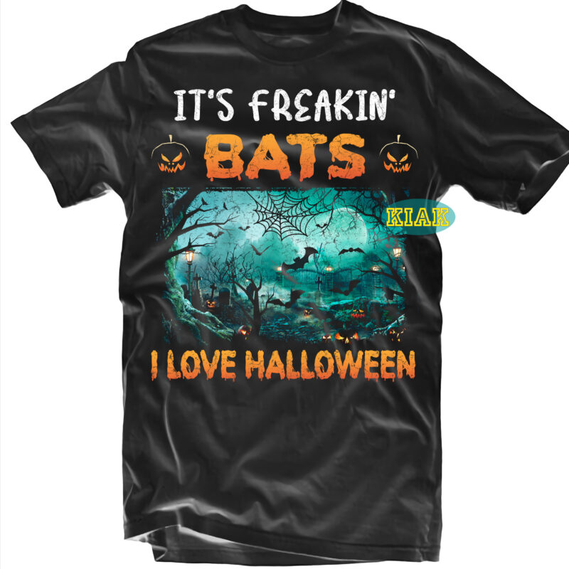 It’s Freakin’ Bats, I love Halloween, Halloween t shirt design, Horror and Scary halloween, Spooky horror Svg, Halloween Svg, Halloween horror Svg, Witch scary Svg, Witches Svg, Pumpkin Svg