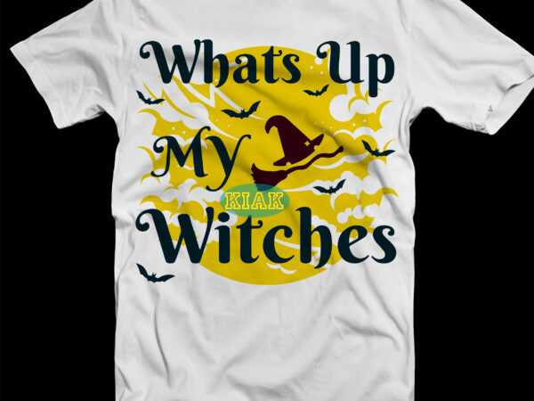 Whats up my witches vector, whats up my witches svg, witches svg, halloween svg, pumpkin svg, angry pumpkin vector, happy halloween vector, witch svg, halloween png, zombie svg, pumpkin svg,
