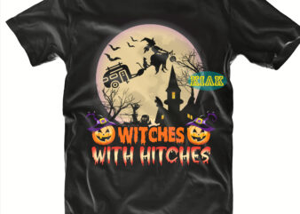 Witches with hitches Svg, Halloween Party Svg, Scary horror Halloween Svg, Spooky horror Svg, Halloween Svg, Halloween horror Svg, Witch scary Svg, Witch Svg, Pumpkin Svg, Trick or Treat Svg, t shirt design for sale