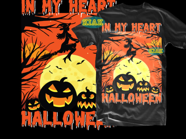 Halloween svg, pumpkin svg, witch svg, horror svg, ghost svg, scary svg, in my heart halloween svg, halloween t shirt design