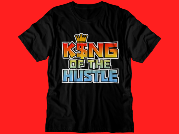 King hustle motivational inspirational quotes svg t shirt design graphic vector