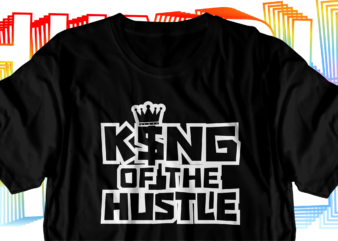 king hustle motivational inspirational quotes svg t shirt design graphic vector