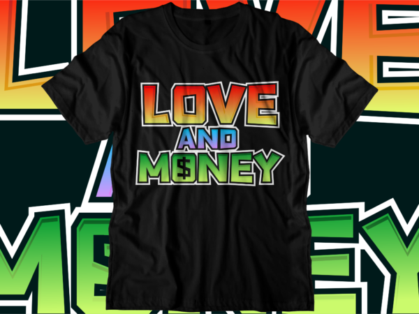 Love and money dollar svg t shirt design, hustle slogan design,money t shirt design, dollar t shirt design, hustle design, money design, money t shirt, money shirt, hustle t shirt,