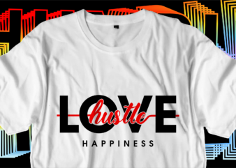love hustle motivational inspirational quotes svg t shirt design graphic vector