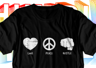 love peace hustle motivational inspirational quotes svg t shirt design graphic vector