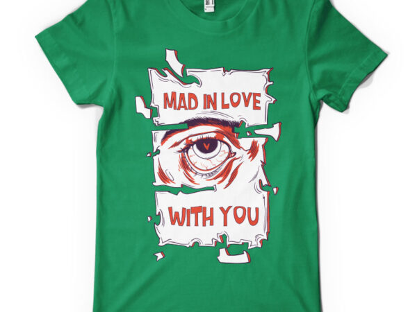 Mad in love with you t shirt designs for sale