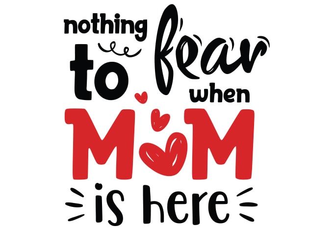 Nothing To Fear When Mom Is Here