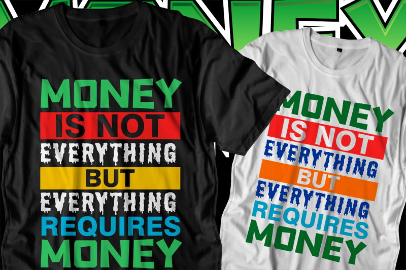 money motivational quote t shirt design, love t shirt design, hustle slogan design,money t shirt design, dollar t shirt design, hustle design, money design, money t shirt, money shirt, hustle