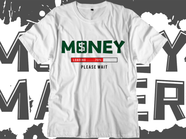 Money dollar loading svg t shirt design, hustle slogan design,money t shirt design, dollar t shirt design, hustle design, money design, money t shirt, money shirt, hustle t shirt, hustle