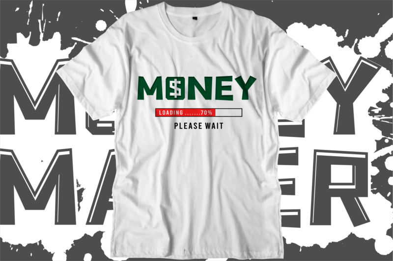 money dollar loading svg t shirt design, hustle slogan design,money t shirt design, dollar t shirt design, hustle design, money design, money t shirt, money shirt, hustle t shirt, hustle