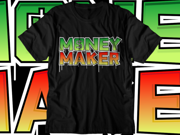 Money maker dollar svg t shirt design, hustle slogan design,money t shirt design, dollar t shirt design, hustle design, money design, money t shirt, money shirt, hustle t shirt, hustle