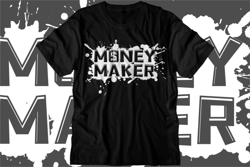 money maker dollar svg t shirt design, hustle slogan design,money t shirt design, dollar t shirt design, hustle design, money design, money t shirt, money shirt, hustle t shirt, hustle