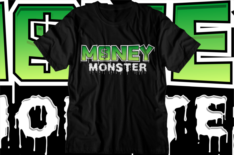 money dollar monster svg t shirt design, hustle slogan design,money t shirt design, dollar t shirt design, hustle design, money design, money t shirt, money shirt, hustle t shirt, hustle