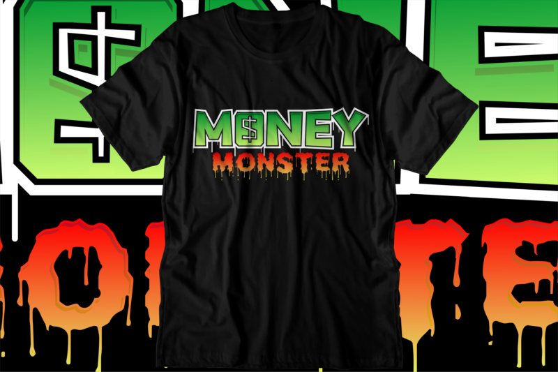 money dollar monster svg t shirt design, hustle slogan design,money t shirt design, dollar t shirt design, hustle design, money design, money t shirt, money shirt, hustle t shirt, hustle