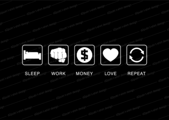 sleep work money love repeat svg t shirt design, hustle slogan design,money t shirt design, dollar t shirt design, hustle design, money design, money t shirt, money shirt, hustle t