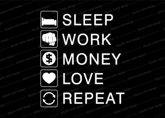sleep work money love repeat svg t shirt design, hustle slogan design,money t shirt design, dollar t shirt design, hustle design, money design, money t shirt, money shirt, hustle t