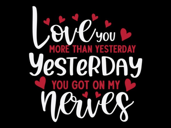 Love you more than yesterday t shirt vector graphic Love you more than yesterday t shirt vector graphic
