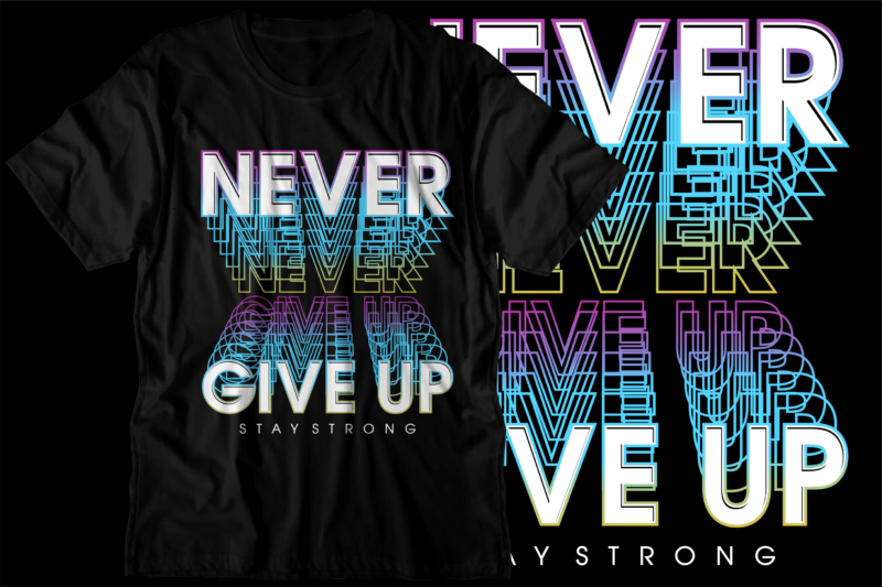 never give up motivational inspirational quotes svg t shirt design graphic vector