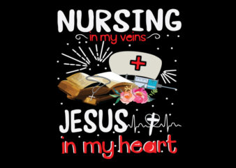 Nursing In My Veins, Jesus In My Blood T shirt vector artwork