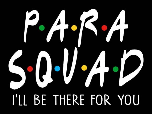 Para squad svg, i’ll be there for you t shirt illustration