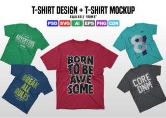 T shirt design + t shirt mockups – available format PSD, SVG, Ai, EPS, PNG, CDR