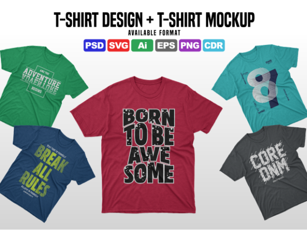 T shirt design + t shirt mockups – available format psd, svg, ai, eps, png, cdr