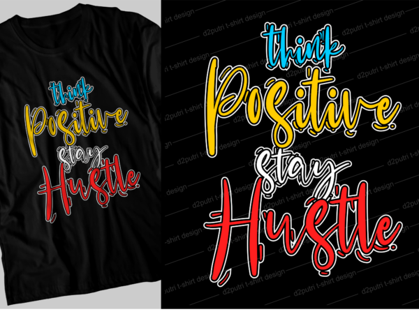 Think positive stay hustle motivational inspirational quotes svg t shirt design graphic vector