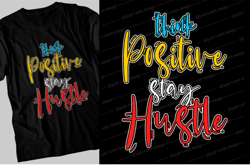 think positive stay hustle motivational inspirational quotes svg t shirt design graphic vector