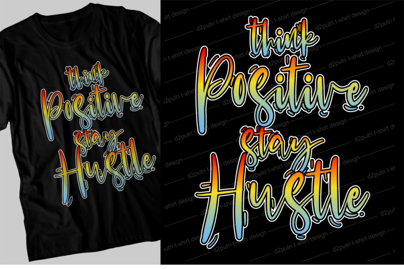 think positive stay hustle motivational inspirational quotes svg t shirt design graphic vector