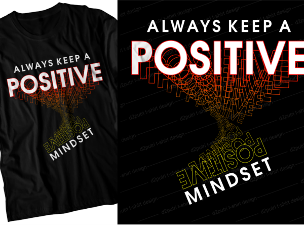 Positive mindset motivational inspirational quotes svg t shirt design graphic vector