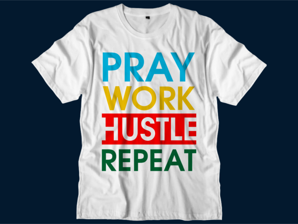 Pray work hustle repeat motivational inspirational quotes svg t shirt design graphic vector