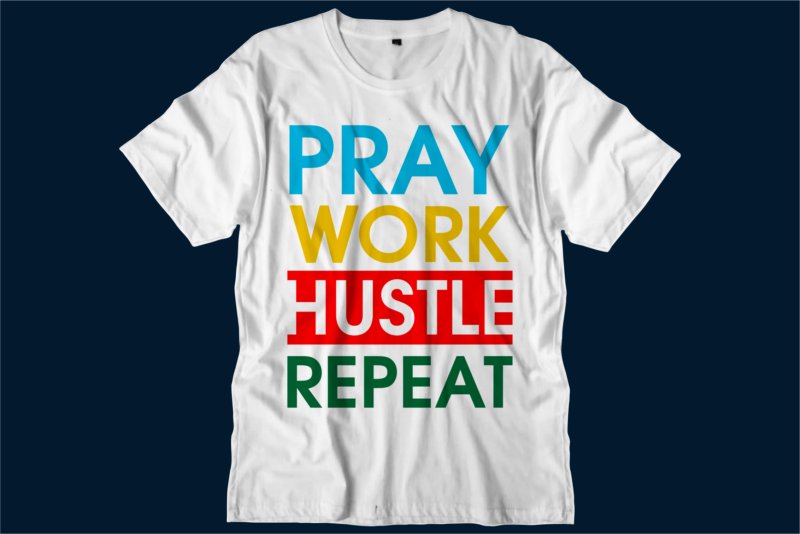 pray work hustle repeat motivational inspirational quotes svg t shirt design graphic vector