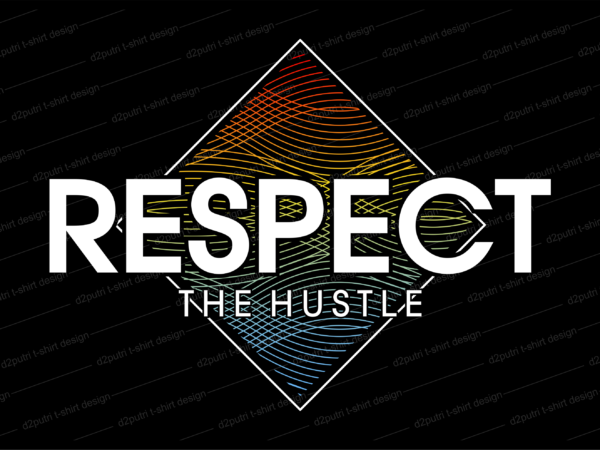 Respect the hustle t shirt design