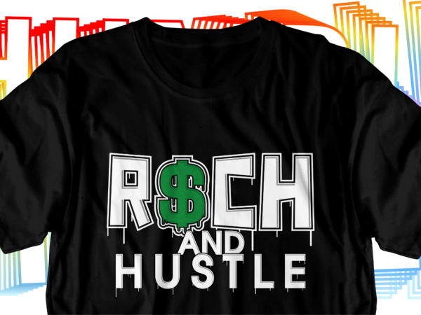 Rich and hustle motivational inspirational quotes svg t shirt design graphic vector