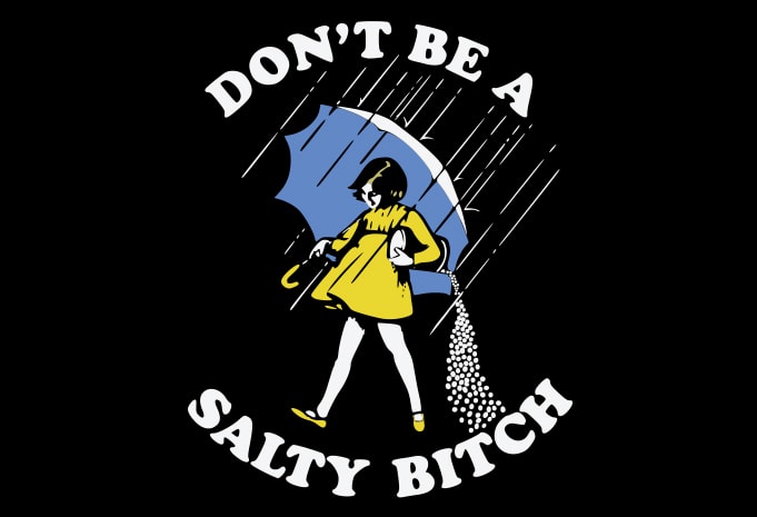 Don’t Be A Salty Bitch