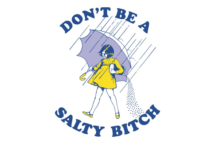 Don't Be A Salty Bitch