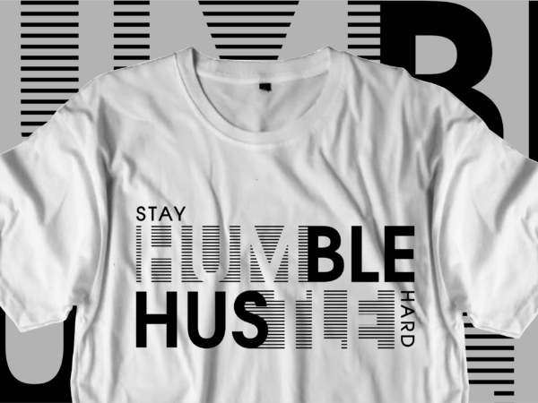 Stay humble hustle hard t shirt design
