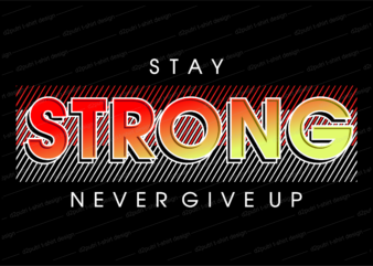 stay strong never give up motivational quote t shirt design