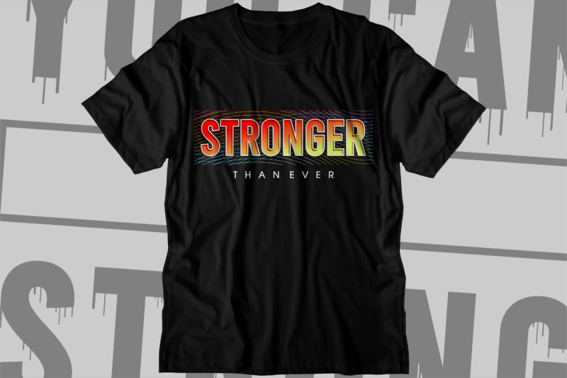 stronger than ever motivational quotes svg t shirt design graphic vector