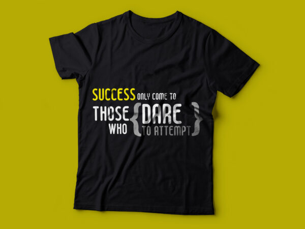Success only come to those who dare to attempt| t-shirt design for sale.
