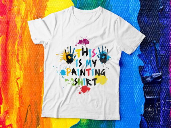 This is my painting shirt| t-shirt deign for sale.