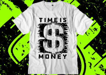 time is money svg t shirt design, hustle slogan design,money t shirt design, dollar t shirt design, hustle design, money design, money t shirt, money shirt, hustle t shirt, hustle shirt,