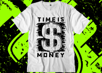 time is money svg t shirt design, hustle slogan design,money t shirt design, dollar t shirt design, hustle design, money design, money t shirt, money shirt, hustle t shirt, hustle