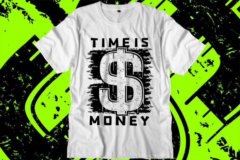 time is money svg t shirt design, hustle slogan design,money t shirt design, dollar t shirt design, hustle design, money design, money t shirt, money shirt, hustle t shirt, hustle