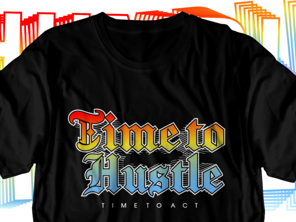 Hustle motivational inspirational quotes svg t shirt design graphic vector